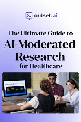The Ultimate Guide to AI-Moderated Research for Healthcare